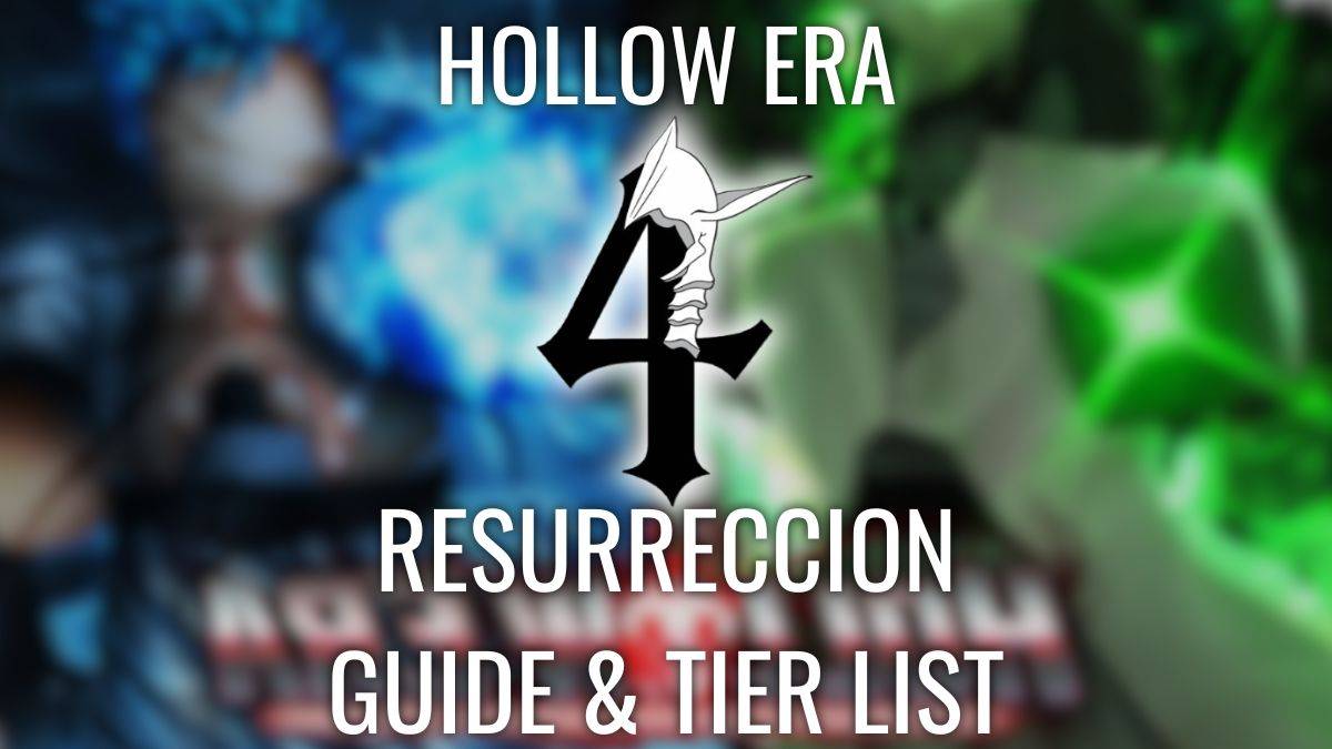 Complete Hollow Era Resurreccion Tier List and Guide [RELEASE]