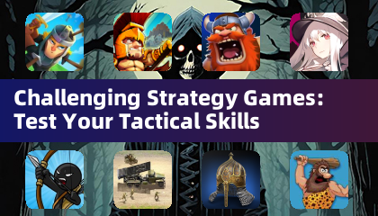 Challenging Strategy Games: Test Your Tactical Skills