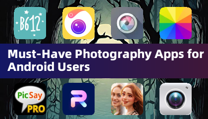 Must-Have Photography Apps for Android Users