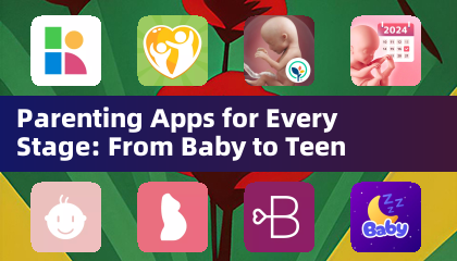 Parenting Apps for Every Stage: From Baby to Teen