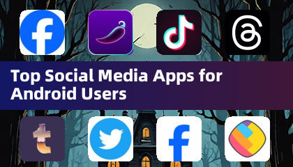 Top Social Media Apps for Android Users